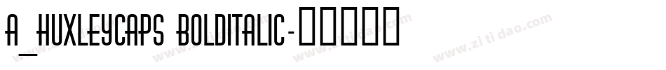 a_HuxleyCaps BoldItalic字体转换